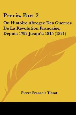 Precis, Part 2: Ou Histoire Abregee Des Guerres... [French] 1160229546 Book Cover