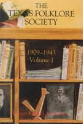 Texas Folklore Society, 1909-1943: Volume I 0929398424 Book Cover