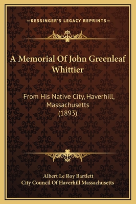 A Memorial Of John Greenleaf Whittier: From His... 1169248969 Book Cover