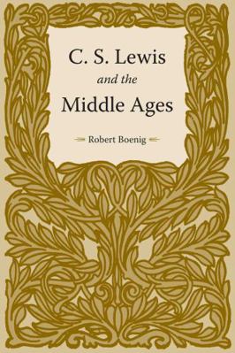 C.S. Lewis and the Middle Ages 1606351141 Book Cover