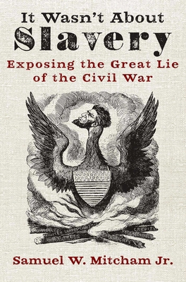 It Wasn't about Slavery: Exposing the Great Lie... 1684512239 Book Cover