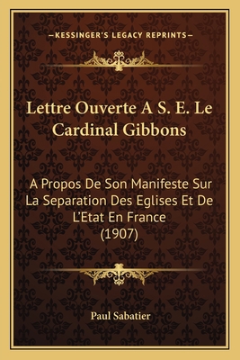 Lettre Ouverte A S. E. Le Cardinal Gibbons: A P... [French] 1168039185 Book Cover