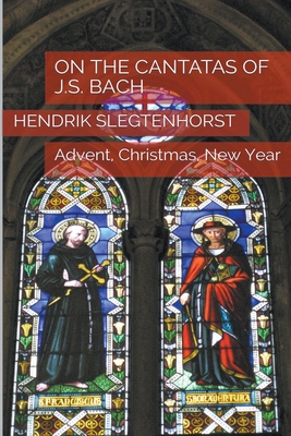 On the Cantatas of J.S. Bach: Advent, Christmas... B09F1FXVRZ Book Cover