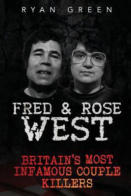 Fred & Rose West: Britain's Most Infamous Kille... 1532802102 Book Cover