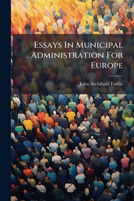 Essays In Municipal Administration For Europe 1286063248 Book Cover