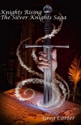 Knights Rising: Book 1 of the Silver Knights Saga 1470035421 Book Cover