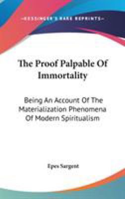 The Proof Palpable Of Immortality: Being An Acc... 0548153248 Book Cover