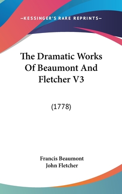 The Dramatic Works of Beaumont and Fletcher V3:... 1120101344 Book Cover