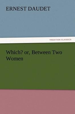 Which? Or, Between Two Women 3847228919 Book Cover