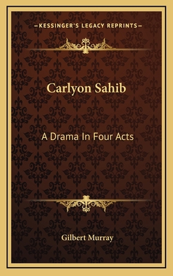 Carlyon Sahib: A Drama in Four Acts 1163474754 Book Cover