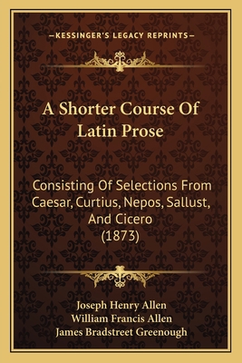 A Shorter Course Of Latin Prose: Consisting Of ... 1165946815 Book Cover