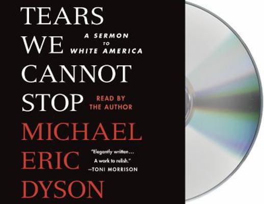 Tears We Cannot Stop: A Sermon to White America 1427287244 Book Cover