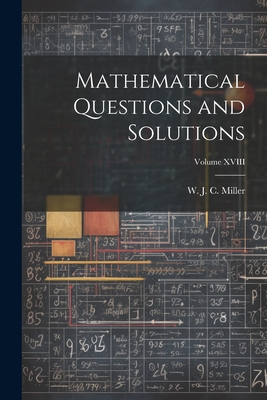 Mathematical Questions and Solutions; Volume XVIII 102196543X Book Cover