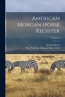 American Morgan Horse Register; Volume 3 1016709331 Book Cover