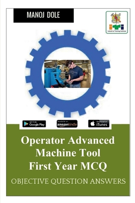 Operator Advanced Machine Tool First Year MCQ B0BF4TZBPJ Book Cover