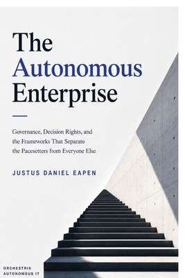 The Autonomous Enterprise: Governance, Decision... B0H3LNPGZQ Book Cover