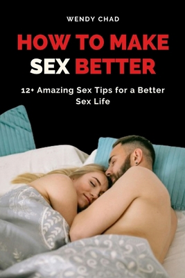 How to Make Sex Better: 12+ Amazing Sex Tips fo...            Book Cover