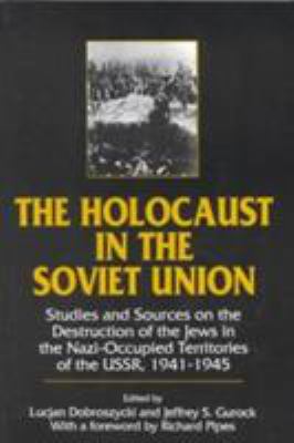 The Holocaust in the Soviet Union: Studies and ... 1563241749 Book Cover