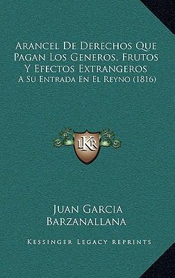 Arancel De Derechos Que Pagan Los Generos, Frut... [Spanish] 1168255449 Book Cover