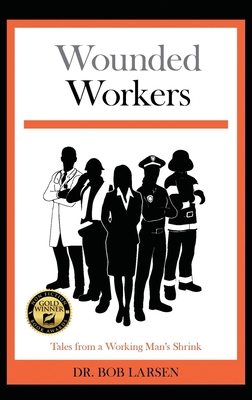Wounded Workers: Tales from a Working Man's Shrink 1734817534 Book Cover