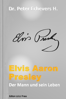 Elvis Aaron Presley: Der Mann und sein Leben [German] 1517689317 Book Cover