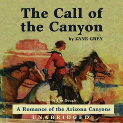 The Call of the Canyon: A Romance of the Arizon... 1470886898 Book Cover