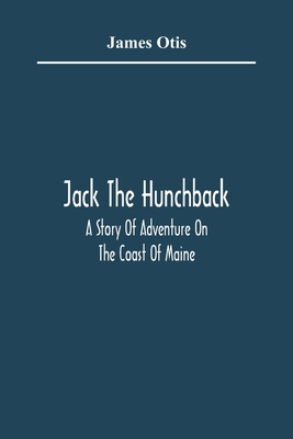 Jack The Hunchback; A Story Of Adventure On The... 9354365310 Book Cover