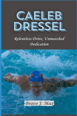 Caeleb Dressel: Relentless Drive, Unmatched Ded...            Book Cover