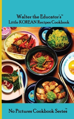 Walter the Educator's Little Korean Recipes Coo... 1088288960 Book Cover