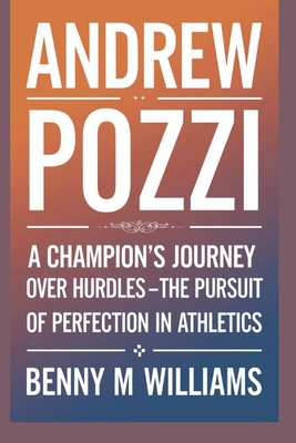 Andrew Pozzi: A Champion's Journey Over Hurdles... B0DPC8JYMC Book Cover