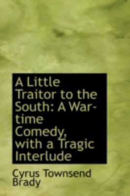 A Little Traitor to the South: A War-Time Comed... 0559634978 Book Cover