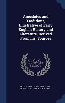 Anecdotes and Traditions, Illustrative of Early... 1340031175 Book Cover