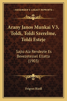 Arany Janos Munkai V3, Toldi, Toldi Szerelme, T... [Hungarian] 1168129656 Book Cover