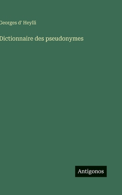 Dictionnaire des pseudonymes [French] 3386148824 Book Cover