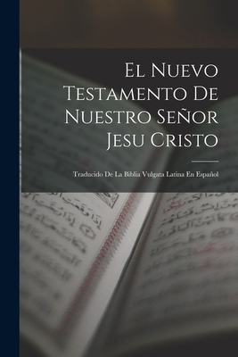 El Nuevo Testamento De Nuestro Señor Jesu Crist... [Spanish] 101737645X Book Cover
