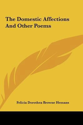 The Domestic Affections and Other Poems 1161461574 Book Cover