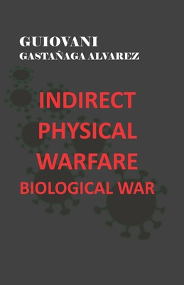 Indirect Physical Warfare - Biological War B09V3K9XQZ Book Cover