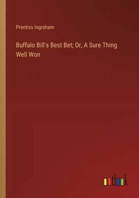 Buffalo Bill's Best Bet; Or, A Sure Thing Well Won 3368924486 Book Cover