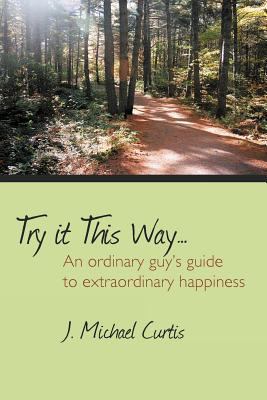 Try It This Way...: An Ordinary Guy's Guide to ... 1477253890 Book Cover