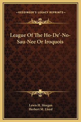 League Of The Ho-De'-No-Sau-Nee Or Iroquois 116937462X Book Cover