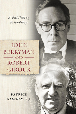 John Berryman and Robert Giroux: A Publishing F... 0268108412 Book Cover