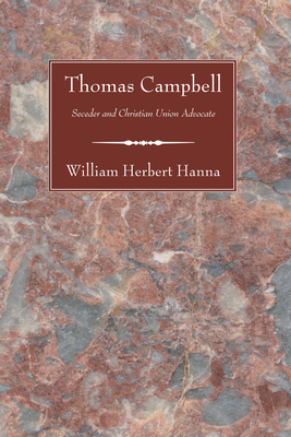 Thomas Campbell : Seceder and Christian Union A... B0006AN5AQ Book Cover