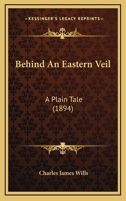 Behind an Eastern Veil: A Plain Tale (1894) 1164787578 Book Cover