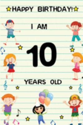 Paperback Happy Birthday! I am 10 Years Old: Cute Birthday Journal for Kids, Girls and Teens, 100 Pages 6 x 9 inch Notebook for Writing and Creative Use Book