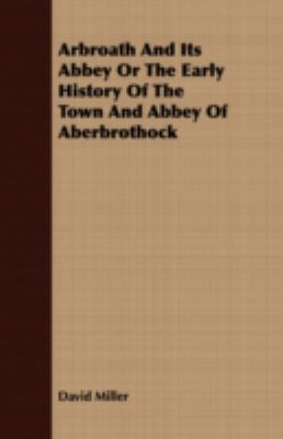 Arbroath and Its Abbey or the Early History of ... 1409782271 Book Cover