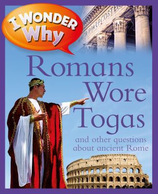 I Wonder Why Romans Wore Togas: And Other Quest... 075346795X Book Cover