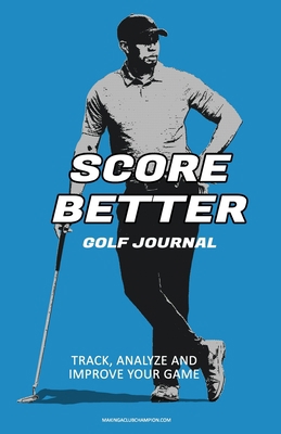 Score Better Golf Journal: Track, Analze and Im... 1088666337 Book Cover