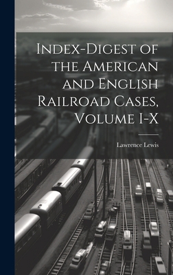 Index-Digest of the American and English Railro... 1020840900 Book Cover