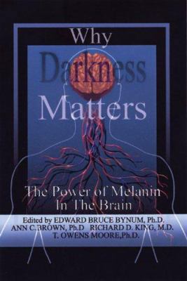 Why Darkness Matters: The Power of Melanin in t... 0974900036 Book Cover