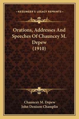 Orations, Addresses And Speeches Of Chauncey M.... 1163950572 Book Cover